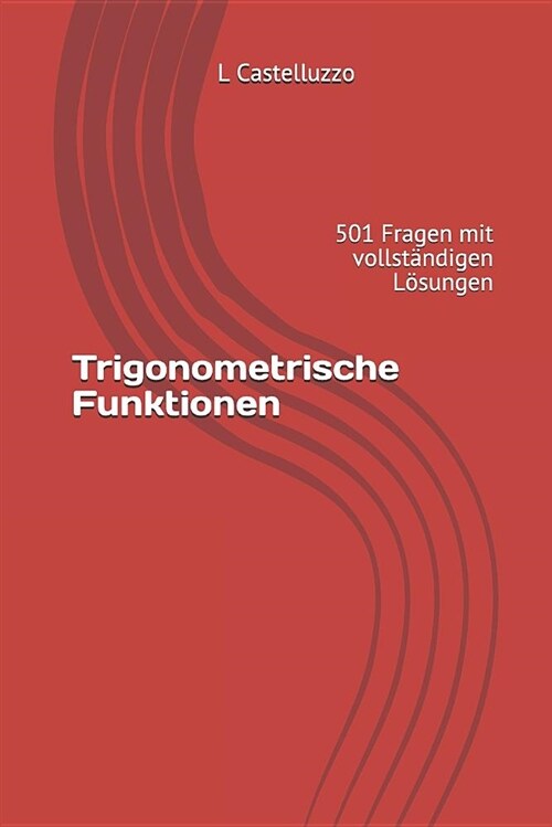Trigonometrische Funktionen: 501 Fragen mit vollst?digen L?ungen (Paperback)