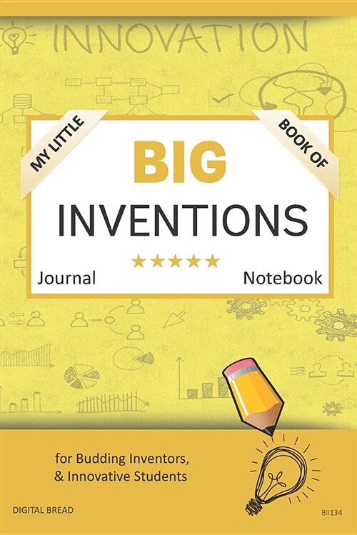 My Little Book of Big Inventions Journal Notebook: For Budding Inventors, Innovative Students, Homeschool Curriculum, and Dreamers of Every Age. Bii13 (Paperback)