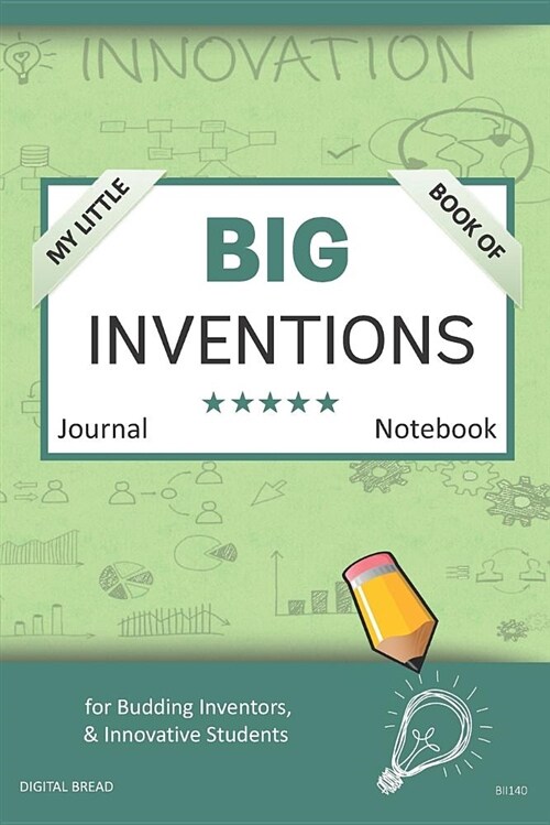 My Little Book of Big Inventions Journal Notebook: For Budding Inventors, Innovative Students, Homeschool Curriculum, and Dreamers of Every Age. Bii14 (Paperback)