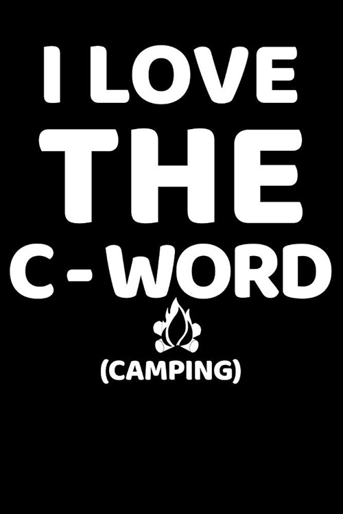 I Love the C-Word (Camping): Blank Lined Journal (Paperback)