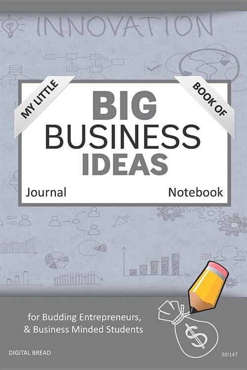 My Little Book of Big Business Ideas Journal Notebook: For Budding Entrepreneurs, Business Minded Students, Homeschoolers, and Innovators. Bbi147 (Paperback)