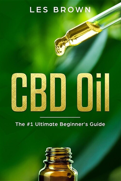 CBD Oil: The Ultimate Beginners Guide by an Experienced CBD Hemp Oil User for Pain, Anxiety, Arthritis, Insomnia, Depression a (Paperback)