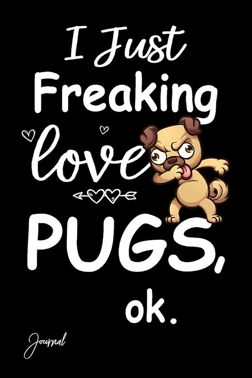 I Just Freaking Love Pugs Ok Journal: Dot Grid Journal Notebook 150 Dotted Pages 6x 9 with Funny Dabbing Pug Dog Print on the Cover (Paperback)