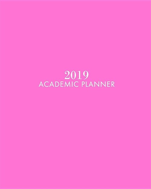 2019 Academic Planner: Pink Weekly and Monthly Calendar Schedule Planner with to Do List and Year at a Glance, 1 Year Dated, Student Planner (Paperback)