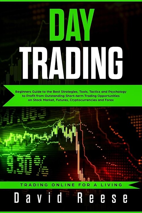 Day Trading: Beginners Guide to the Best Strategies, Tools, Tactics and Psychology to Profit from Outstanding Short-Term Trading Op (Paperback)