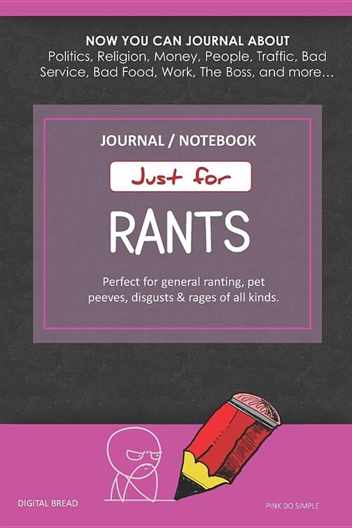 Just for Rants Journal Notebook: Perfect for General Ranting, Pet Peeves, Disgusts & Rages of All Kinds. Journal about Politics, Religion, Money, Work (Paperback)