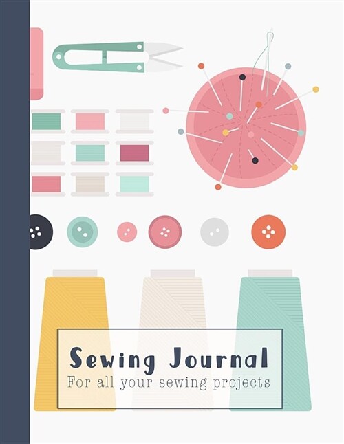 Sewing Journal: A Practical Sewing Journal for the Sewing Lover, Crafter and Machinists - Graphic Sewing Equipment Print (Paperback)