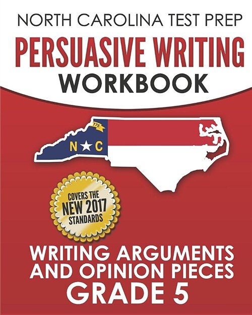 North Carolina Test Prep Persuasive Writing Workbook Grade 5: Writing Arguments and Opinion Pieces (Paperback)
