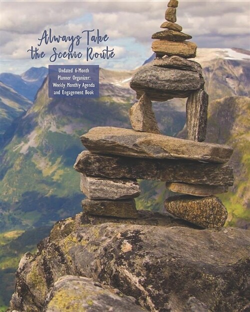 Always Take the Scenic Route Undated 6-Month Planner Organizer Weekly Monthly Agenda and Engagement Book (Paperback)