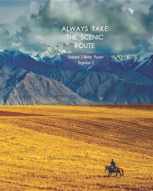 Always Take the Scenic Route Undated 3-Month Planner Organizer 2: Weekly Monthly Agenda and Engagement Book (Paperback)