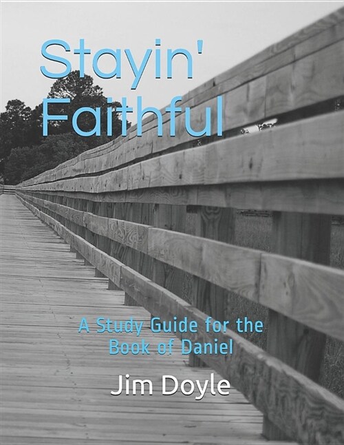 Stayin Faithful: A Study Guide Forthe Book of Daniel (Paperback)