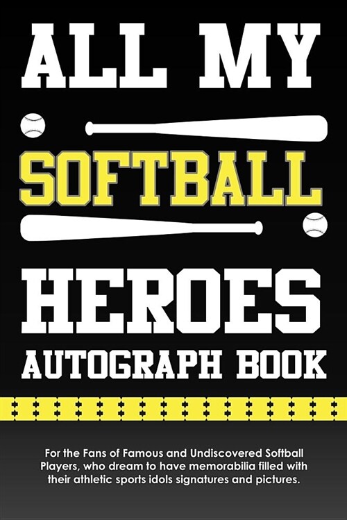 All My Softball Heroes Autograph Book: For the Fans of Famous and Undiscovered Softball Players, Who Dream to Have Memorabilia Filled with Their Athle (Paperback)