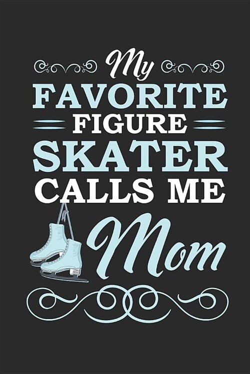 Blank Lined Journal: My Favorite Figure Skater Calls Me Mom (Paperback)