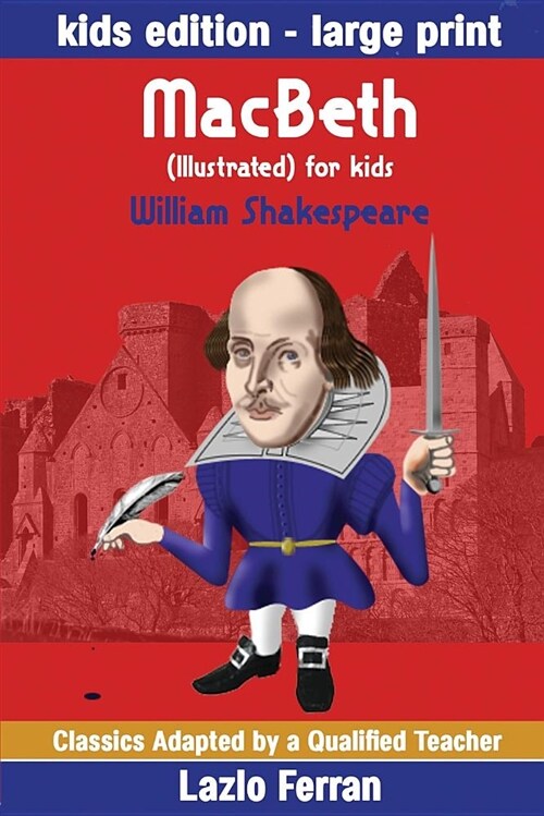 Macbeth (Illustrated) for Kids: Adapted for Kids Aged 9-11 Grades 4-7, Key Stages 2 and 3 by Lazlo Ferran (Paperback)