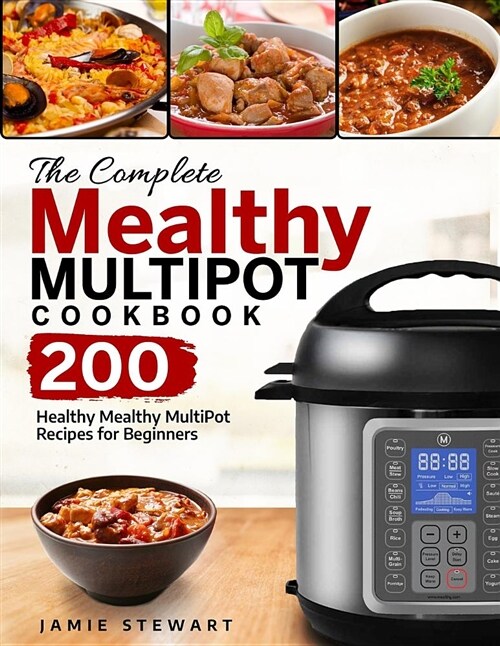 The Complete Mealthy Multipot Cookbook: 200 Healthy Mealthy Multipot Recipes for Beginners (Paperback)
