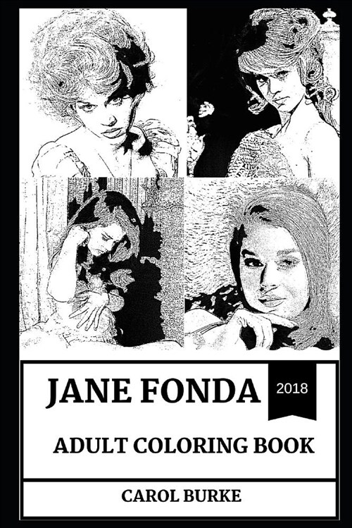 Jane Fonda Adult Coloring Book: Multiple Academy Award and Golden Globe Awards Winner, Sex Symbol and Legendary Cultural Icon Inspired Adult Coloring (Paperback)