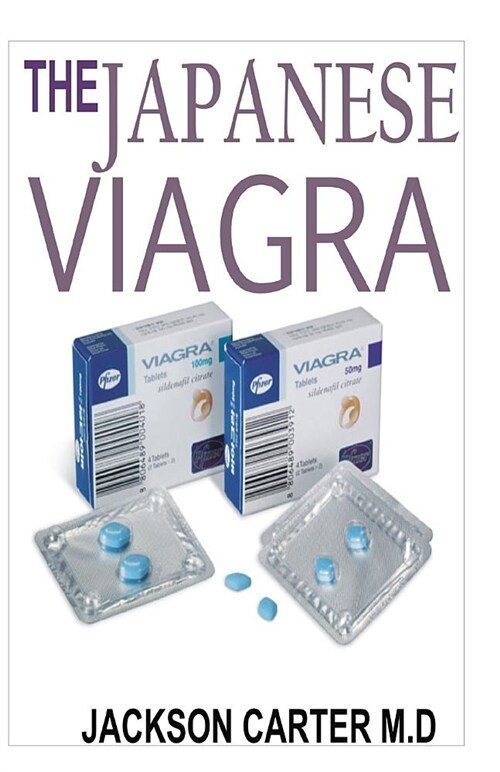 The Japanese Viagra: The Ultimate Book Guide on the Sexual Enhancement Specially Made Pill That Treats Impotence and Makes You Last Longer (Paperback)