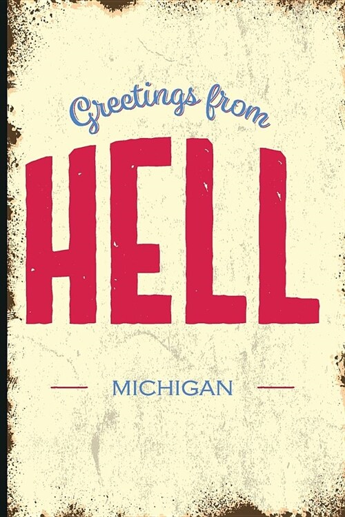 Greetings from Hell, Michigan: Funny Name of a Town in Mi Daily Planner Diary Journal Book to Write Your Best Vacation Spots in the World (Paperback)