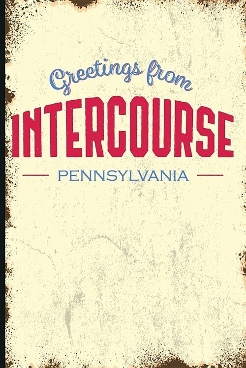 Greetings from Intercourse, Pennsylvania: Funny Name of a Town in Pa Plain Lined Journal Book to Write Your Best Vacation Spots in the World (Paperback)