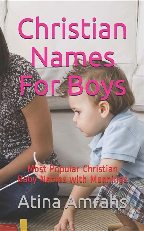 Christian Names for Boys: Most Popular Christian Baby Names with Meanings (Paperback)