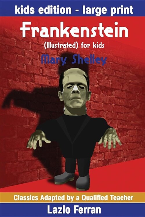 Frankenstein (Illustrated) for Kids: Adapted for Kids Aged 9-11 Grades 4-7, Key Stages 2 and 3 by Lazlo Ferran (Paperback)