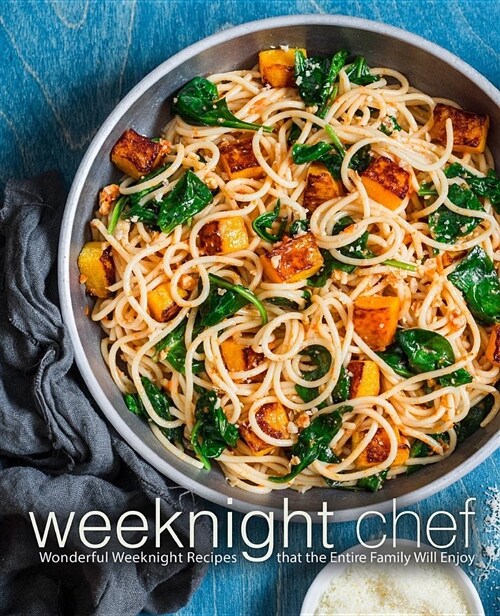 Weeknight Chef: Wonderful Weeknight Recipes That the Entire Family Will Enjoy (Paperback)