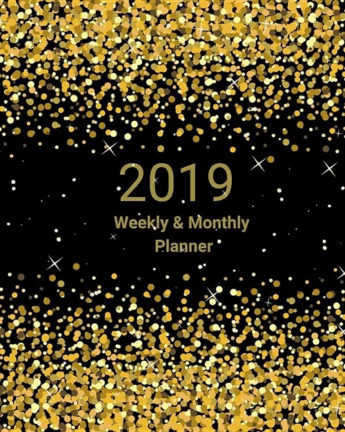 2019 Weekly and Monthly Planner: Stars Sparkles Black and Gold Daily Organizer -To Do -Calendar in Review - List of Holidays-Notes and Dot Grid Paper (Paperback)