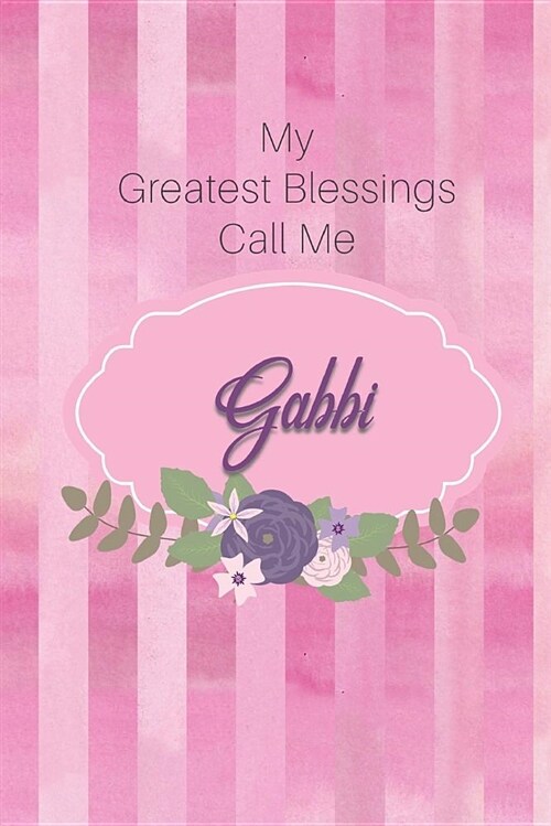 My Greatest Blessings Call Me Gabbi: Personalized Grandmother Journal with Her Special Nickname (Paperback)