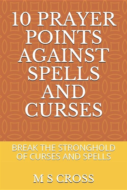 10 Prayer Points Against Spells and Curses: Break the Stronghold of Curses and Spells (Paperback)