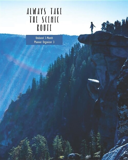 Always Take the Scenic Route Undated 3-Month Planner Organizer 3: Weekly Monthly Agenda and Engagement Book (Paperback)