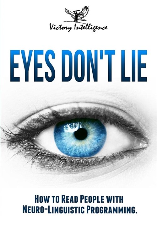 Eyes Dont Lie: How to Read People with Neuro Linguistic Programming (Paperback)