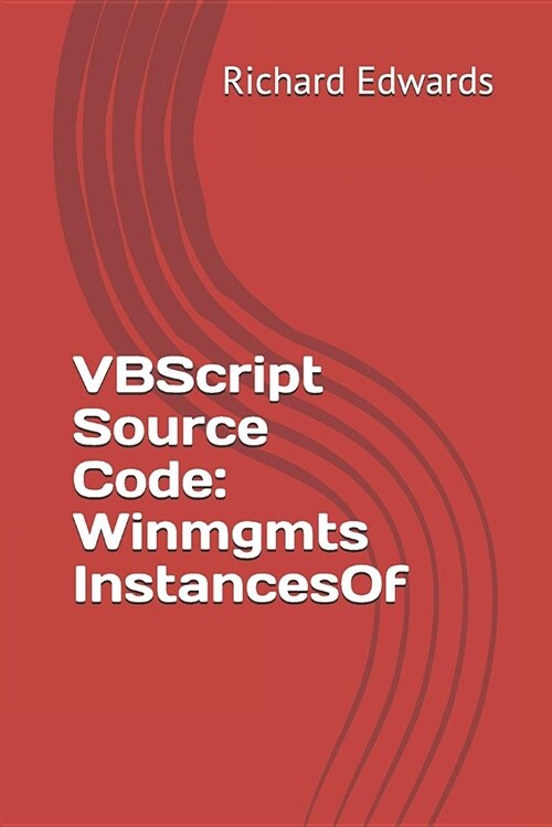 VBScript Source Code: Winmgmts Instancesof (Paperback)