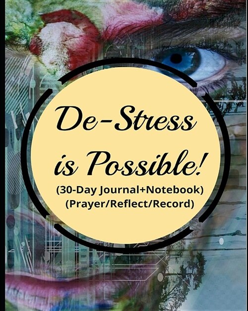 De-Stress Is Possible!: De-Stress Through Pray in 30 Days (30-Day Journal+notebook)(Prayer/Reflect/Record) (Paperback)