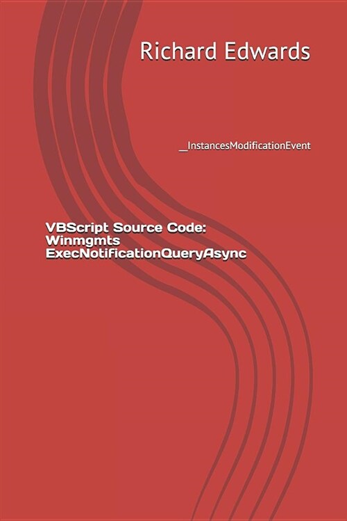 VBScript Source Code: Winmgmts Execnotificationqueryasync: __instancesmodificationevent (Paperback)