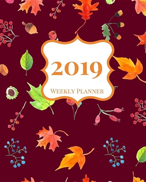 2019 Weekly Planner: A 2019 Weekly and Monthly Calendar and Organizer from January 2019 Through December 2019 (Paperback)