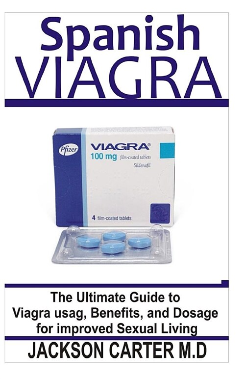 Spanish Viagra: The Ultimate Book Guide to Viagra Usage, Benefits and Dosage for Improved Sexual Living (Paperback)