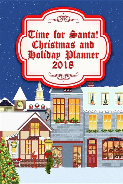Time for Santa! Christmas and Holiday Planner 2018: Keeping the Holidays Straight! (Paperback)