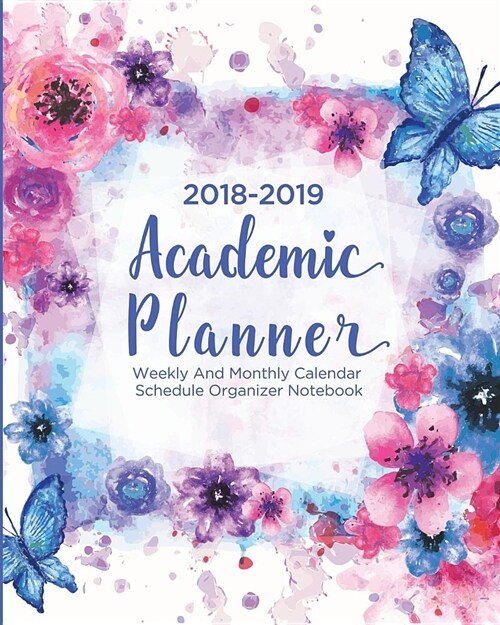 2018-2019 Academic Planner: Weekly and Monthly Calendar Schedule Organizer Notebook (Paperback)