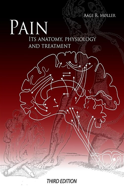 Pain: Its Anatomy, Physiology and Treatment: Third Edition (Paperback)