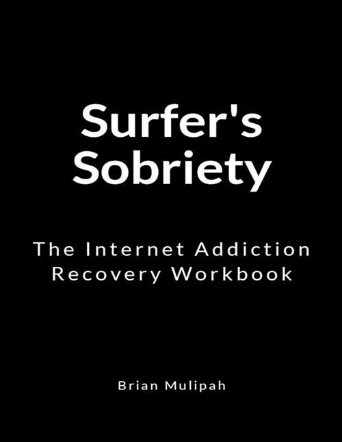 Surfers Sobriety: The Internet Addiction Recovery Workbook (Paperback)