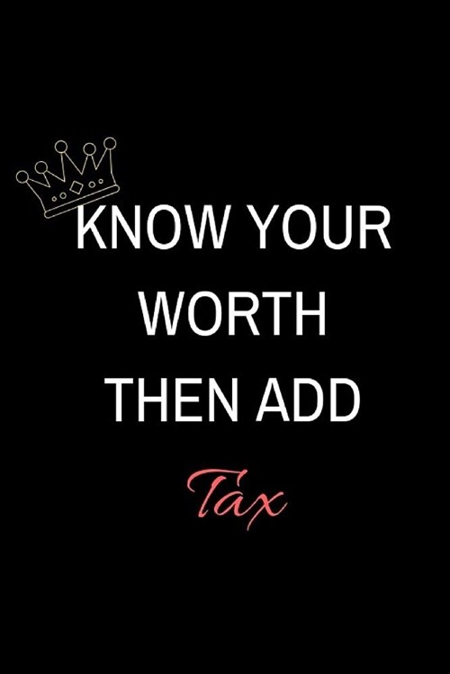Know Your Worth Then Add Tax: Gifts - 120 Page 6x9 Diary Great for Self-Esteem Journaling (Paperback)