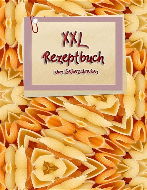 XXL Rezeptbuch Zum Selberschreiben: Die Eigene Rezeptsammlung in (Ca.) A4 - Format Und Mit Register (Paperback)