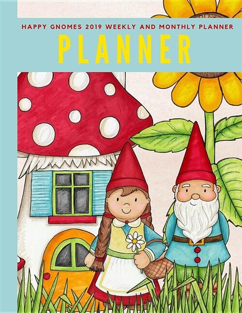 Happy Gnomes 2019 Weekly and Monthly Planner: Weekly Pages and Monthly Calendars Format with Habit Tracker, Moon Phases, Monthly National Themes, Dail (Paperback)