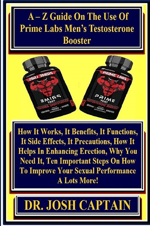 A - Z Guide on the Use of Prime Labs Mens Testosterone Booster: How It Works, It Benefits, It Functions, It Side Effects, It Precautions, How It Help (Paperback)