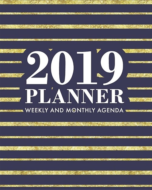 2019 Planner Weekly and Monthly Agenda: Gold Foil Stripes with Navy Blue Background, 12 Month Dated from January 2019 Through December 2019, with to D (Paperback)