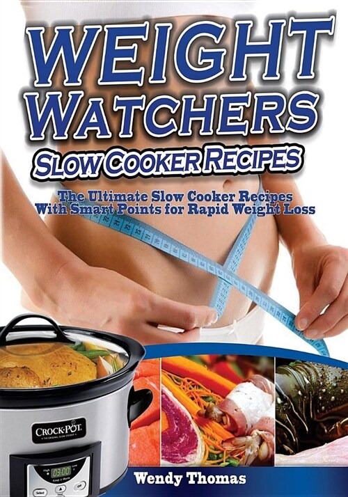 Weight Watchers Slow Cooker Recipes Cookbook: The Ultimate Crock Pot Recipes Collection with Smart Points for Rapid Weight Loss (Paperback)