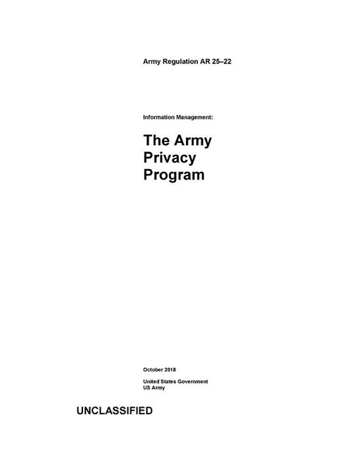 Army Regulation AR 25-22 Information Management: The Army Privacy Program October 2018 (Paperback)