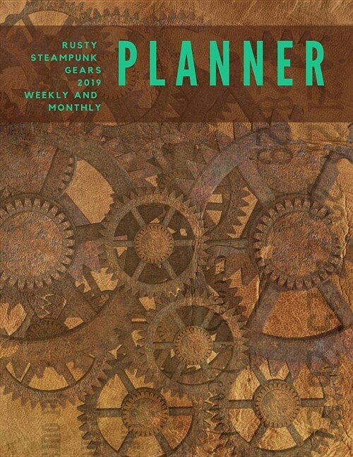 Rusty Steampunk Gears 2019 Weekly and Monthly Planner: Vintage Style Cover Weekly Pages and Monthly Calendars Format with Habit Tracker, Moon Phases, (Paperback)