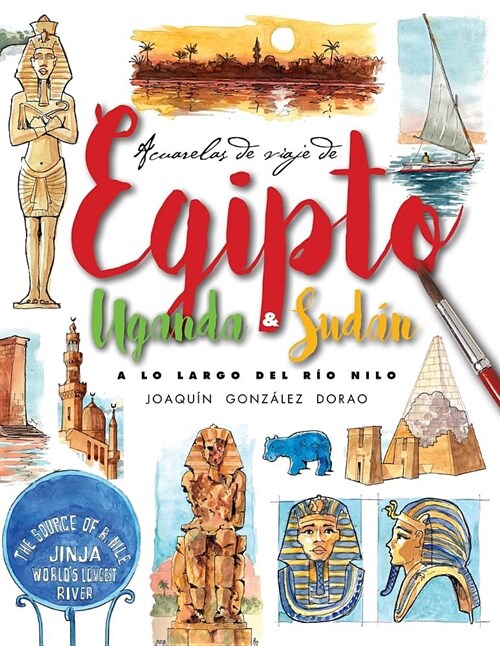 Egipto, Uganda Y Sudan. a Lo Largo del Rio Nilo: Acuarelas de Viaje (Paperback)