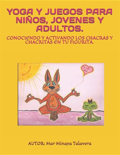 Yoga Y Juegos Para Ni?s, J?enes Y Adultos.: Conociendo Y Activando Los Chakras Y Chakritas En Tu Figurita. (Paperback)